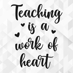 teaching is a work of heart svg, school shirt svg, school svg, teacher life svg, teach svg, back to school svg, cut file