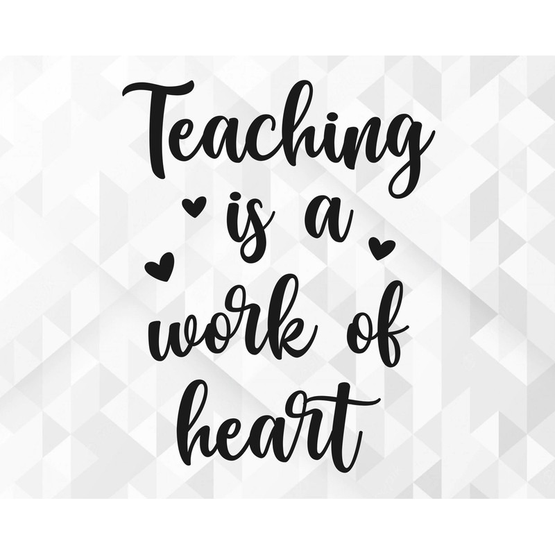 Teaching Is A Work Of Heart SVG, School Shirt Svg, School Svg, Teacher Life Svg, Teach Svg, Back To School Svg, Cut Files, Cricut, Png, Svg.jpg