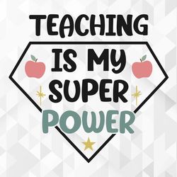 teaching is my super power svg, school shirt svg, teacher vibes svg, school svg, teacher svg, back to school svg cut fil
