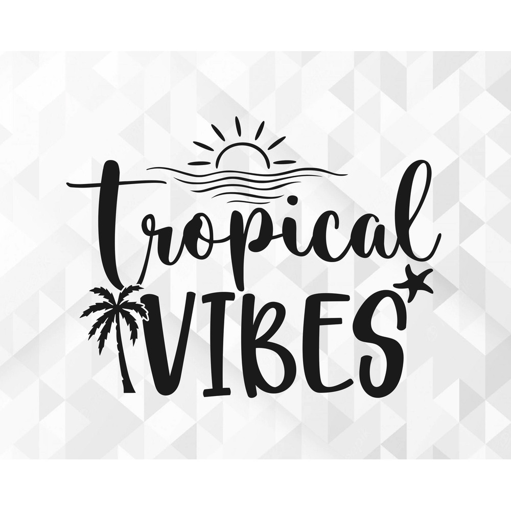 Tropical Vibes SVG, Summer Svg, Summer Design for Shirts, Summertime Svg, Vacation, Beach Svg, Tropical Vibes Cut Files, Cricut, Png, Svg.jpg