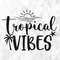 Tropical Vibes SVG, Summer Svg, Summer Design for Shirts, Summertime Svg, Vacation, Beach Svg, Tropical Vibes Cut Files, Cricut, Png, Svg.jpg