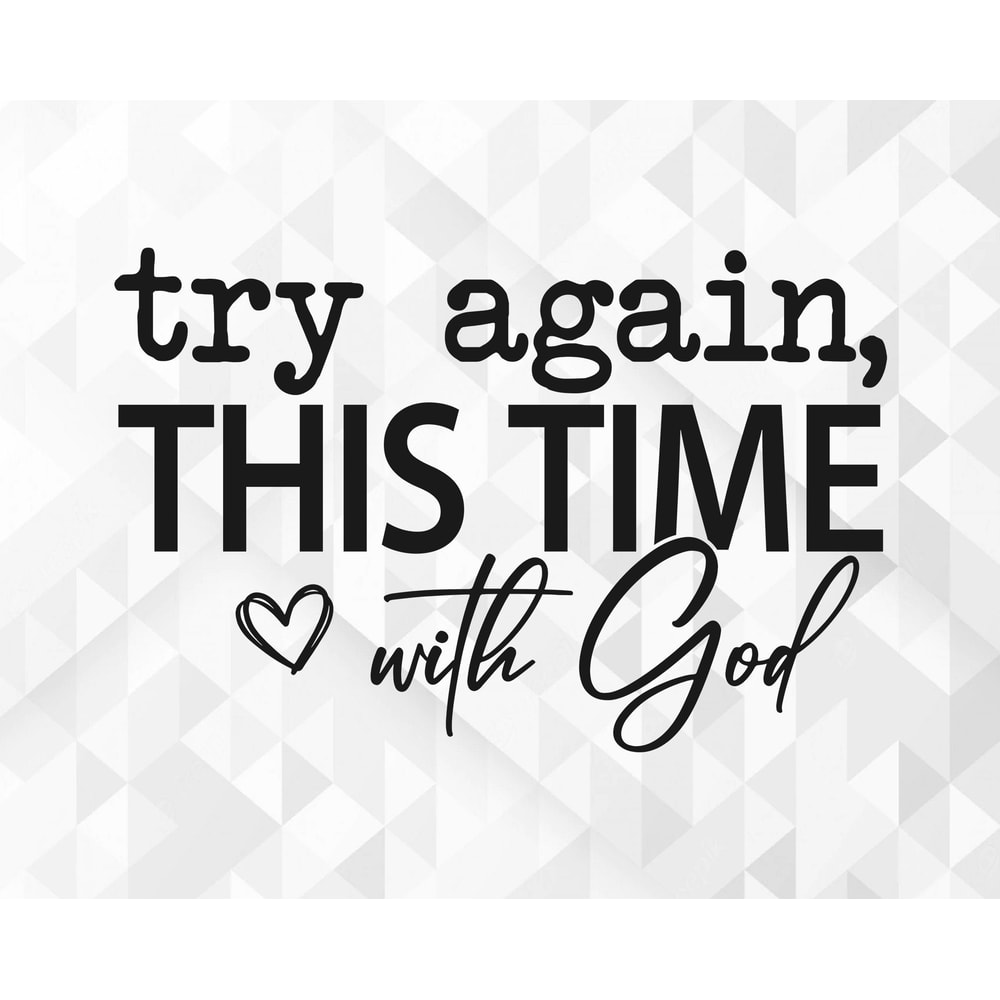 Try Again This Time With God SVG, Christian Woman Svg, Religious Svg, Bible Svg, Jesus Svg, Strong Woman Svg, Cut Files, Cricut, Png, Svg.jpg