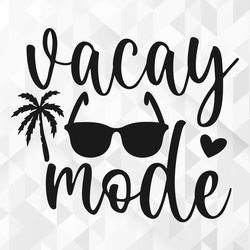 vacay mode svg, summer svg, summer design for shirts, summertime svg, vacation svg, beach svg, vacay mode cut files, cri
