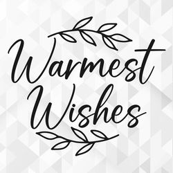 warmest wishes svg, christmas svg, winter svg, merry christmas svg, hello winter svg, xmas svg, cut files, cricut, png,