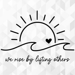 we rise by lifting others svg, inspirational svg, positive svg, kindness mug svg, motivational svg, teacher svg, cut fil
