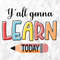 Y'all Gonna Learn Today SVG, Positive Quote Svg, Teaching Svg, Teacher Svg, Learn Svg, Y'all Gonna Learn Today Cut Files, Cricut, Png, Svg.jpg