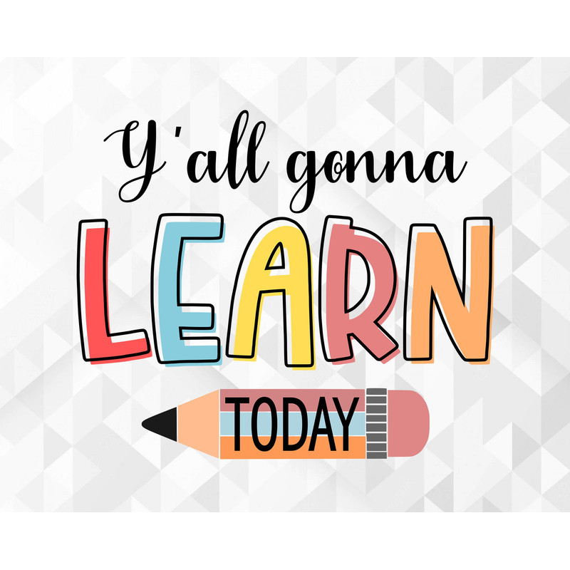 Y'all Gonna Learn Today SVG, Positive Quote Svg, Teaching Svg, Teacher Svg, Learn Svg, Y'all Gonna Learn Today Cut Files, Cricut, Png, Svg.jpg