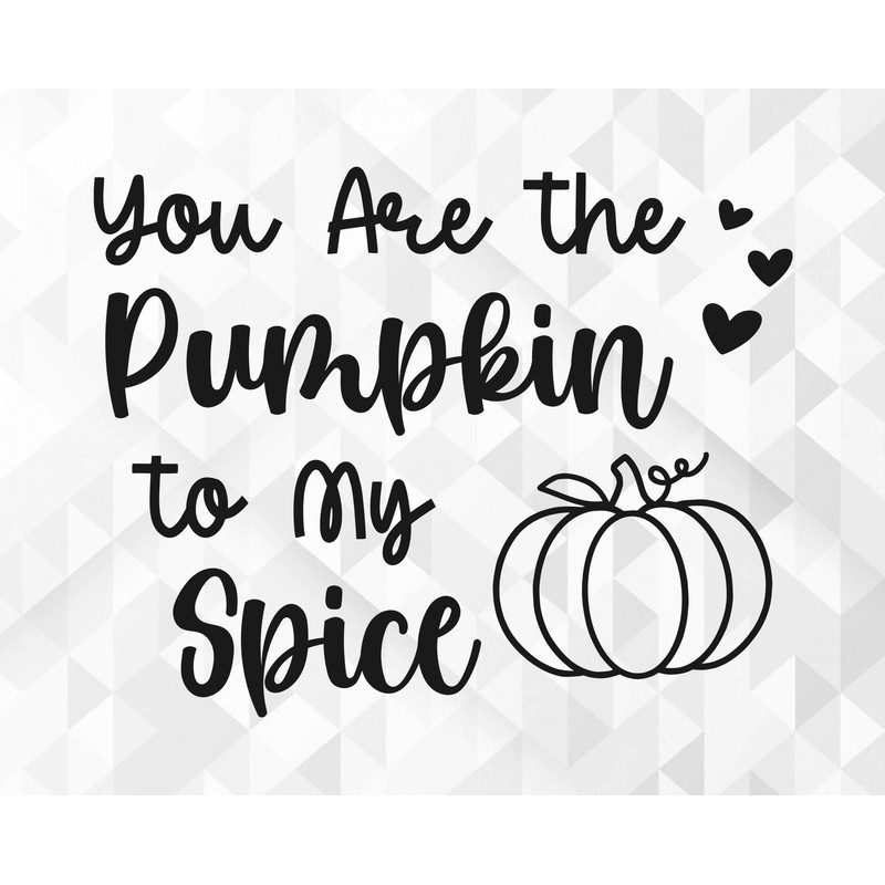 You Are The Pumpkin To My Spice SVG, Fall Svg, Hello Autumn Svg, Fall Vibes Svg, Fall Quote for Shirts Svg, Cut Files, Cricut, Png, Svg.jpg