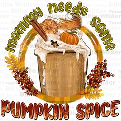 mommy needs some pumpkin spice png sublimation design download, hello fall png,autumn png,pumpkin spice latte png,sublim