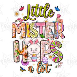 little mister hops a lot png sublimation design download, happy easter day png, easter png, cute easter png, sublimate d