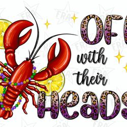 Off with their heads crawfish png sublimation design download, Mardi Gras Carnaval png, crawfish season png, sublimate d