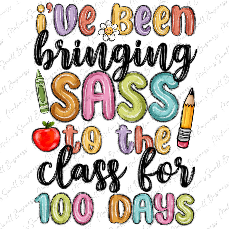 I ve been bringing sass to the class for 100 days png sublimation design download, back to school png, school vibes png, designs download.jpg