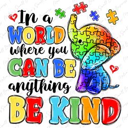 in a world where you can be anything be kind png, autism awareness png, autism png, autism puzzle pieces png, sublimate