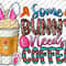 Some Bunny Needs Coffee Png, Easter Day Coffee Drink Png, Easter Sublimation, Bunny Coffee Png, Easter Day png, Sublimation Png,Easter Bunny.jpg