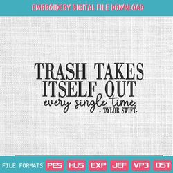 Trash takes itself out embroidery designs, Swifties every s, 205