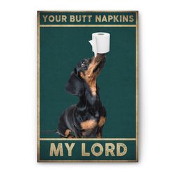 dachshund poster & canvas, your butt napkins my lord funny wall art, home decor for dog lover, dog mom, dog dad