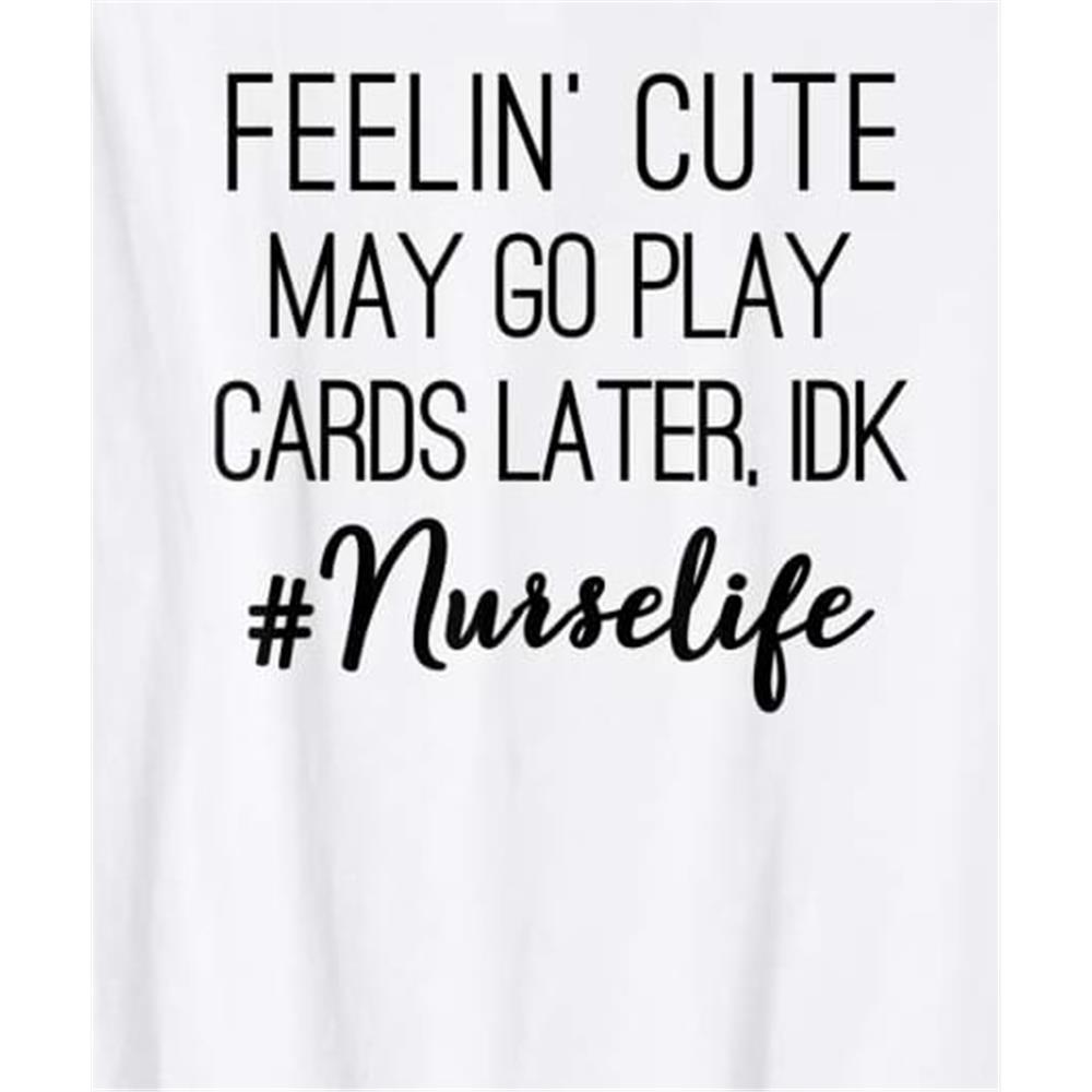 MR-thechiccache-feelin-cute-may-go-play-cards-later-nurse-life-gift-shirt-t-1342024234722.jpeg