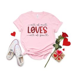 all of me loves all of you valentine t-shirt gift for her valentine shirt gift valentine's day gift love hearts