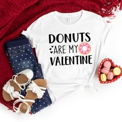 funny valentines shirt,donuts are my valentine shirt,valentines day shirts for mom,valentines day gift