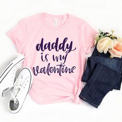 daddy is my valentine shirt, valentine daddy and heart shirt day tshirt, daddy valentine day tee, daddy lover tee