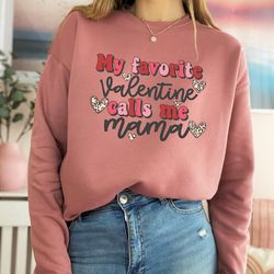 my favorite valentine calls me mama, gift for mama, february 14, mom valentines day shirt, gift for mom