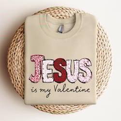 jesus valentines day shirt, jesus is my valentine, christian love sweatshirt, shirt for women, gift for girlfriend