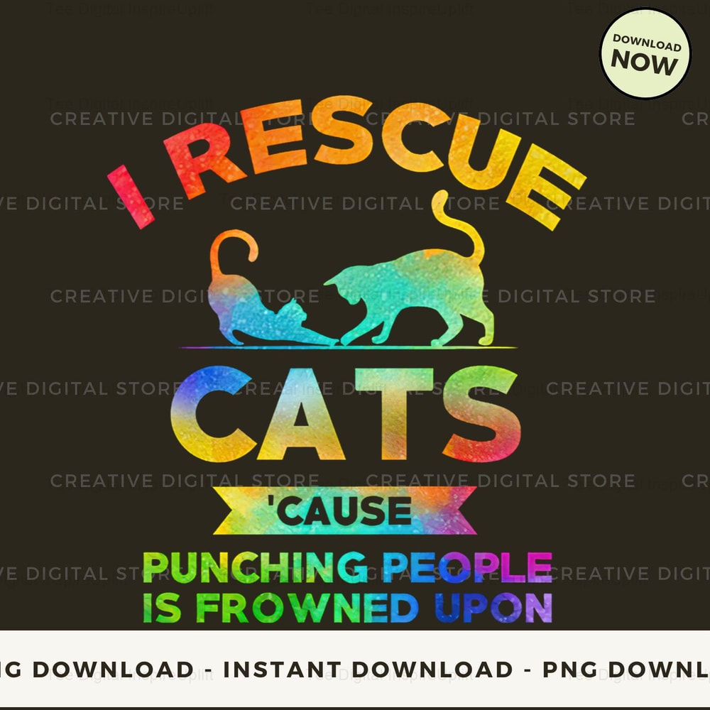 I rescue cats 'cause punching people is reowned upon.jpg