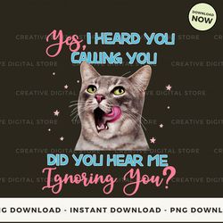 digital - yes i heard you calling you did you hear me t-shirt, hoodie, sweatshirt design - high-resolution png file
