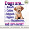 Dogs Are Our Friends Our Children Our Bodyguards Our Happiness Sometimes Mischief Makers_2.jpg