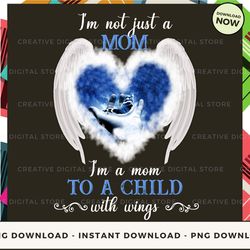 digital - i'm not just a mom i'm a mom to a child with wings pod design - high-resolution png file