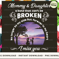 digital - mommy and daughter a bond that can't be broken i miss you pod design - high-resolution png file