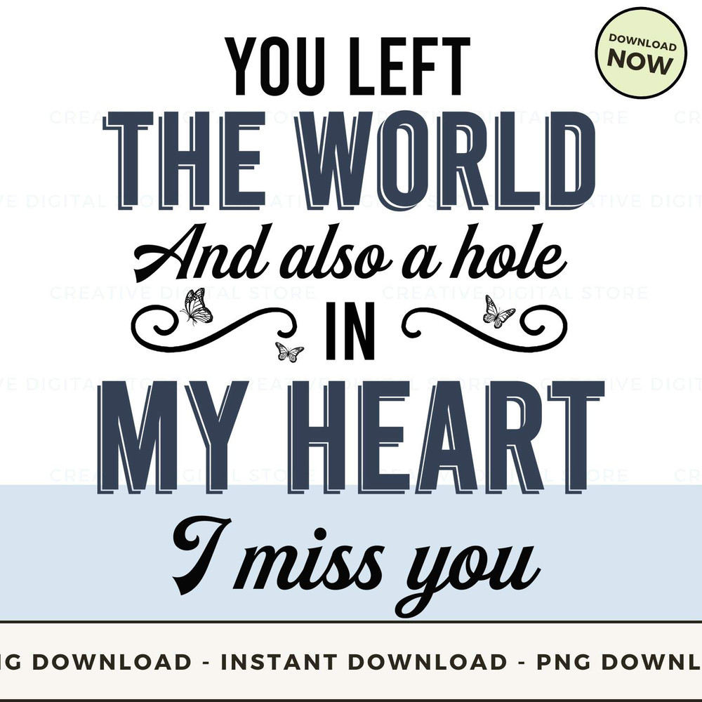 You left the world and also a hole in my heart.jpg