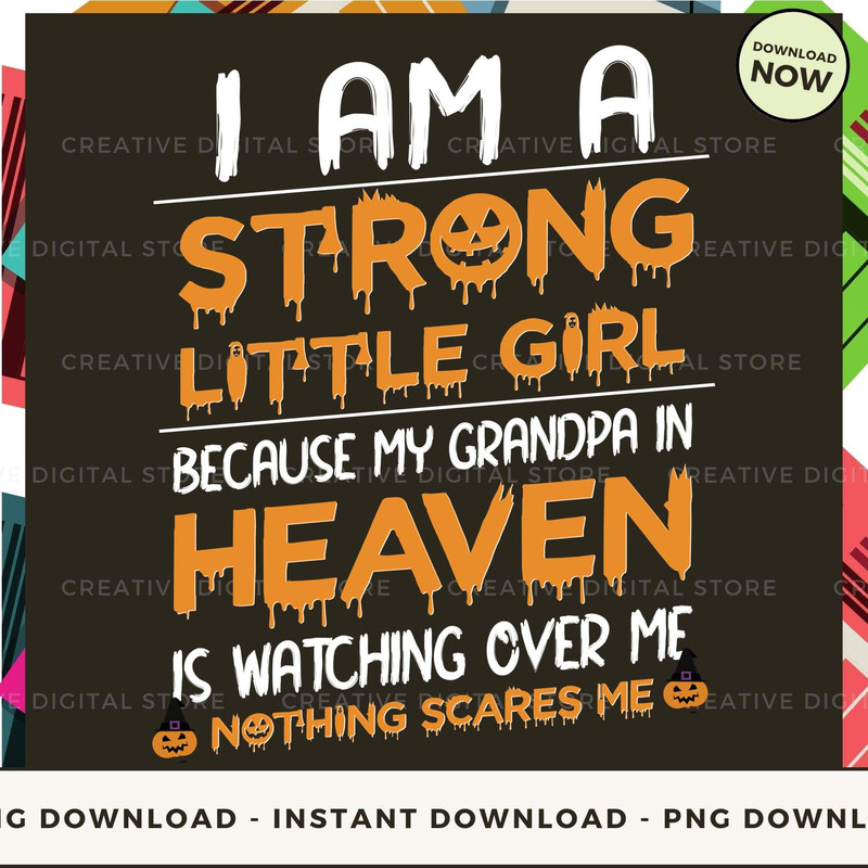 I am a strong little girl because my grandpa in heaven is watching over me nothing scares me.jpg