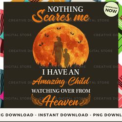 digital - nothing scares me i have an amazing child watching over from heaven pod design - high-resolution png file