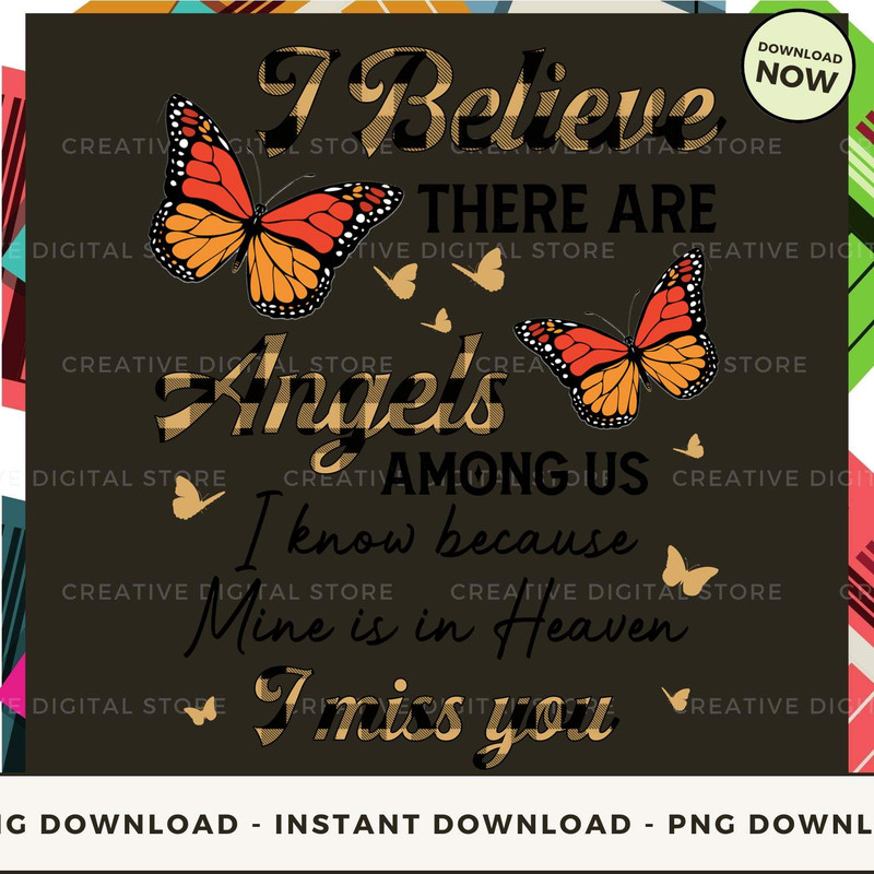 I Believe There Are Angels Among Us I know because Mine is in Heaven I miss you.jpg