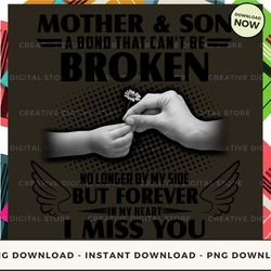 digital - mother and son a bond that can't be broken no longer by my side but forever in my heart i miss you_1 pod desig