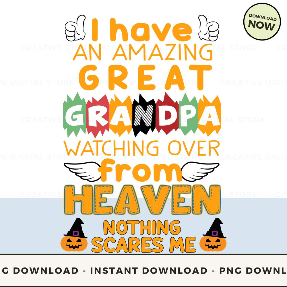 I have an amazing great grandpa watching over from Heaven nothing scares me.jpg