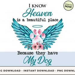 digital - i know heaven is a beautiful place because they have my dog pod design - high-resolution png file