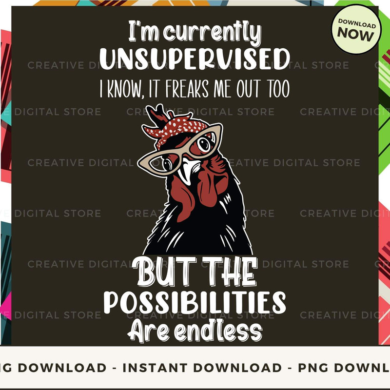 I'm currently unsupervised I know It freaks me out too But the Possibilities Are endless.jpg