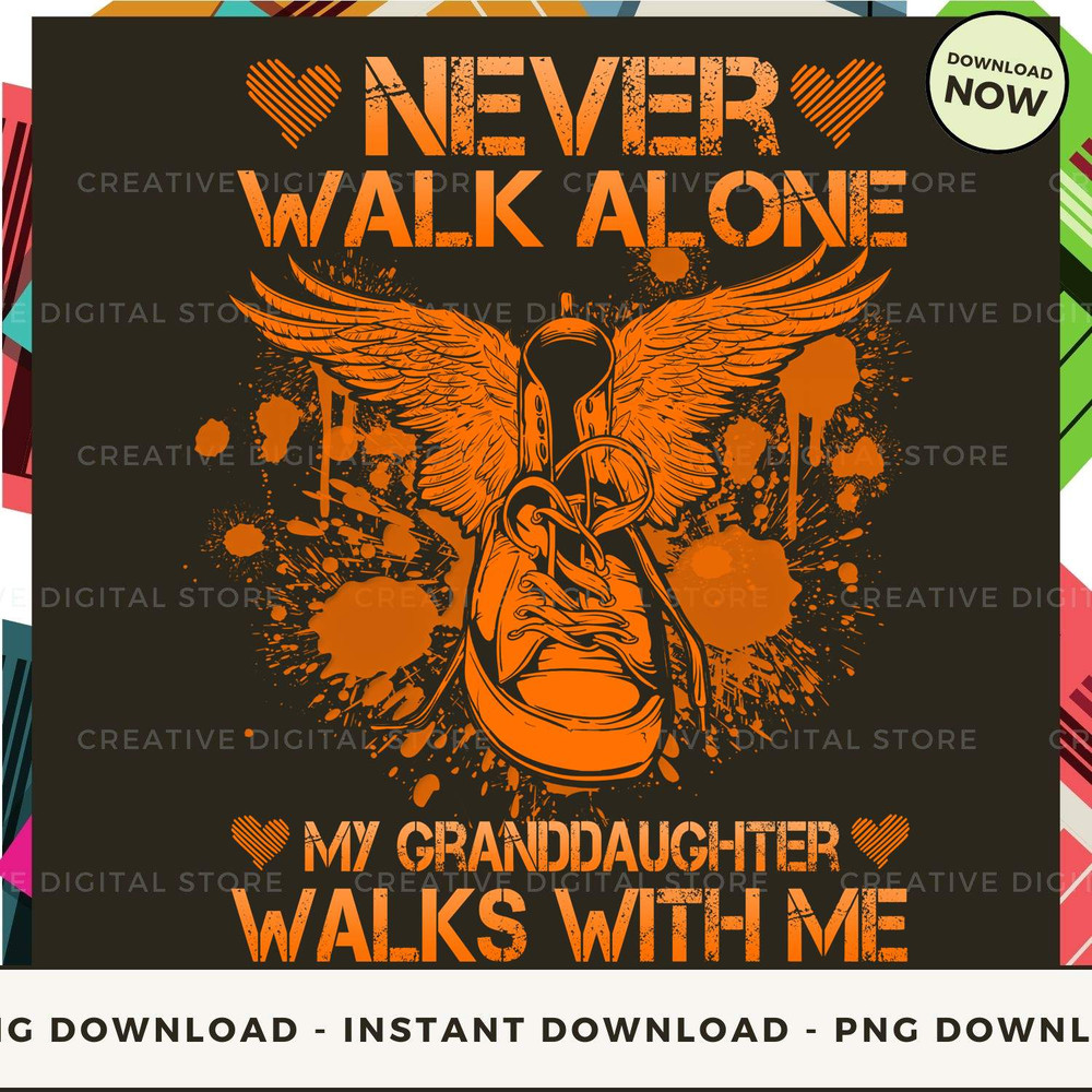GRANDDAUGHTER Never walk alone my walks with me Or.jpg