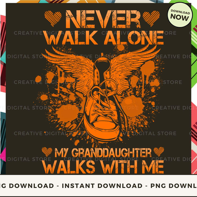 GRANDDAUGHTER Never walk alone my walks with me Or.jpg