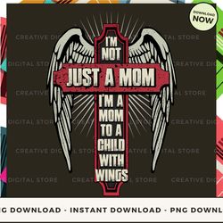 digital - im not just a mom i'm a mom to a child with wings pod design - high-resolution png file