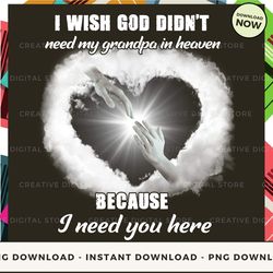 digital - i wish god didn't need my grandpa in heaven becau pod design - high-resolution png file