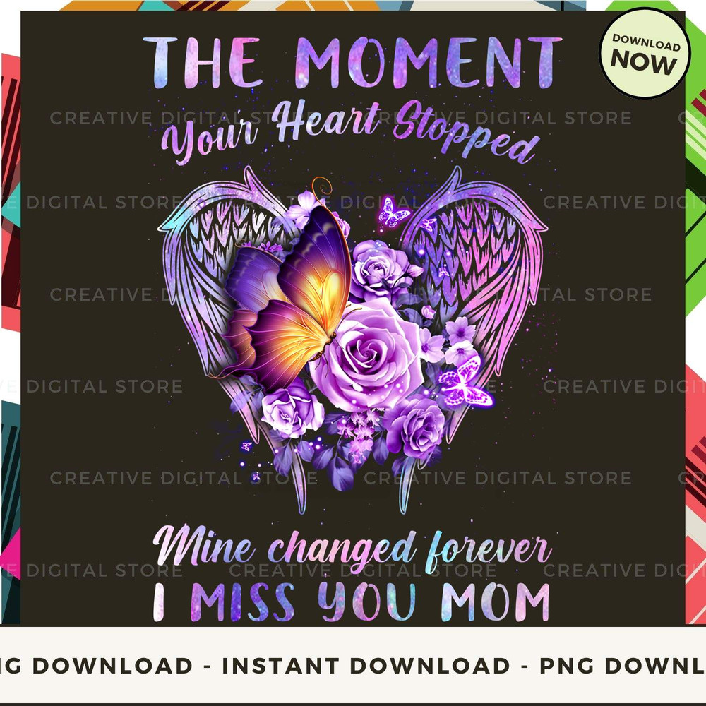 Mom The moment your Heart stopped Mine changed.jpg