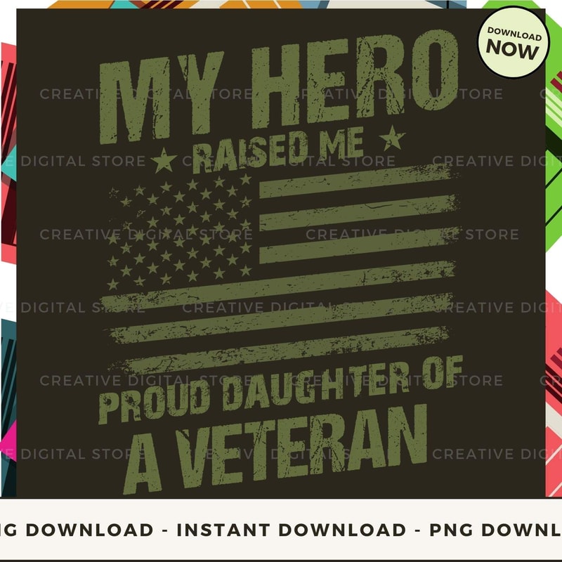 My hero Raised me proud daughter of a veteran.jpg