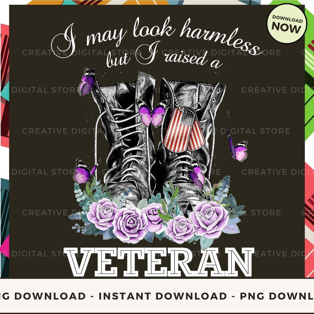 Veteran I may look harmless but I raised a Veteran.jpg