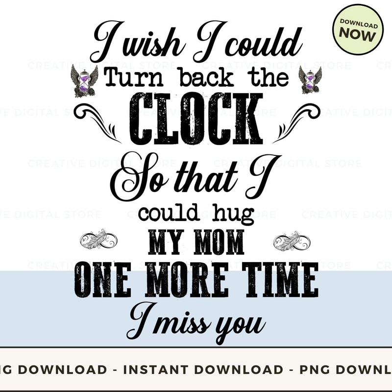 MOM I wish I could Turn back the CLOCK So that I.jpg