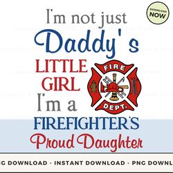 digital - i'm not just daddy's little girl i'm a firefighter's proud daughter pod design - high-resolution png file