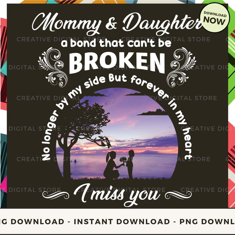 Mommy and daughter a bond that can't be broken i miss you.jpg