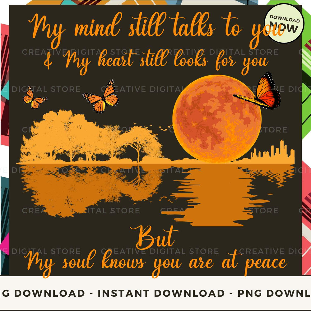 My mind still talks to you my heart still looks for you but my soul knows you are at peace.jpg